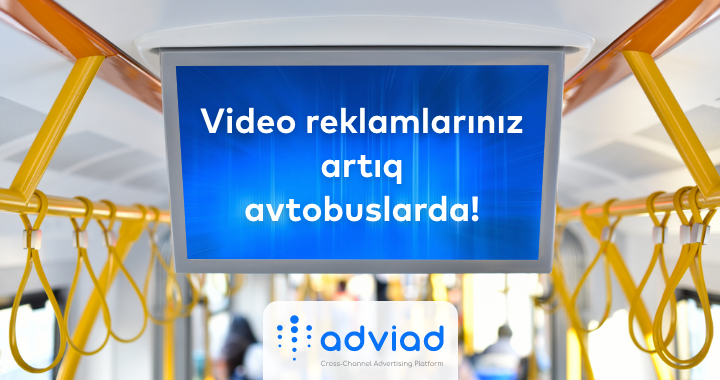 <font color=red>&#174; </font>Adviad-dan eksklüziv yenilik: Video reklamlarınız artıq avtobus monitorlarında!