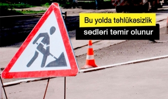 Bu yolda təhlükəsizlik sədlərinin təmiri işləri aparılacaq