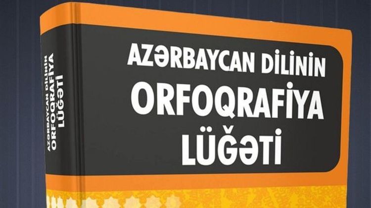 "Azərbaycan dilinin orfoqrafiya lüğəti”nə bu qədər söz əlavə edilib