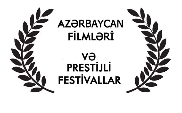 Bu il beynəlxalq festivallarda iştirak edən Azərbaycan filmləri - SİYAHI