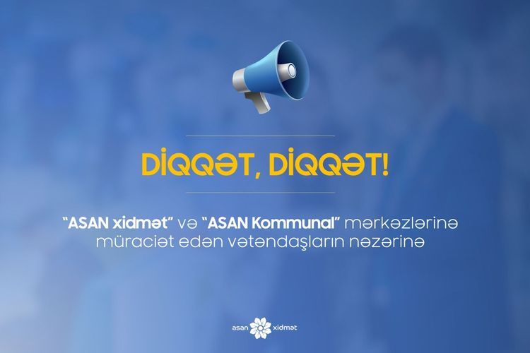 “ASAN xidmət”də yalnız bu vətəndaşlara xidmət göstəriləcək