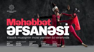 “Məhəbbət əfsanəsi” baletinin təqdimat tarixi dəyişdirilib