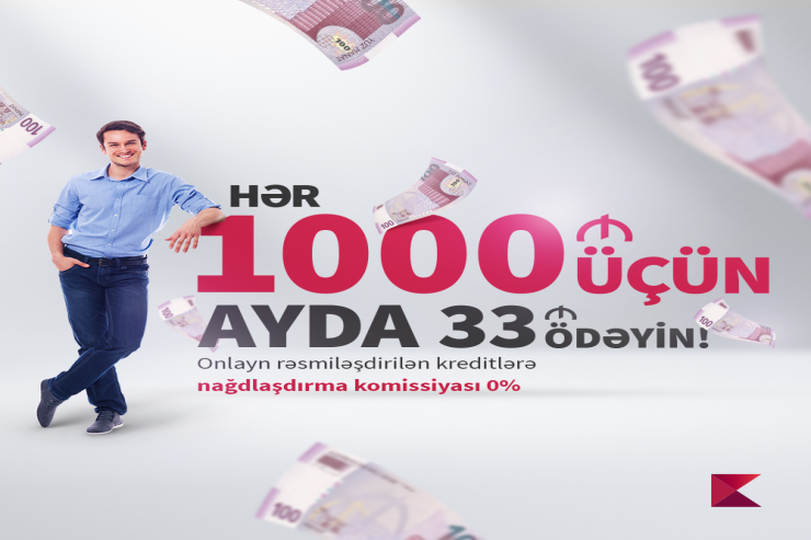 Hər 1000 manat kredit üçün, ayda 33 manat ödəniş edin!