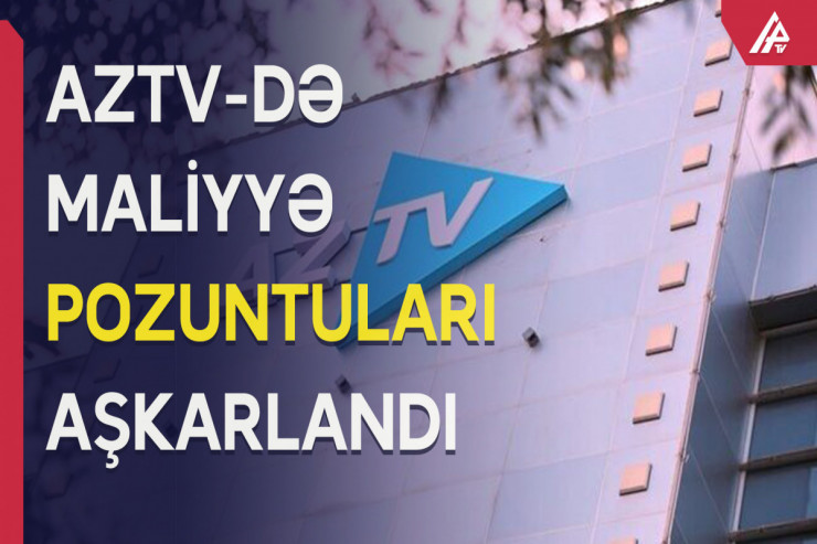AzTV-də maliyyə pozuntuların AŞKARLANDI  - VİDEO 