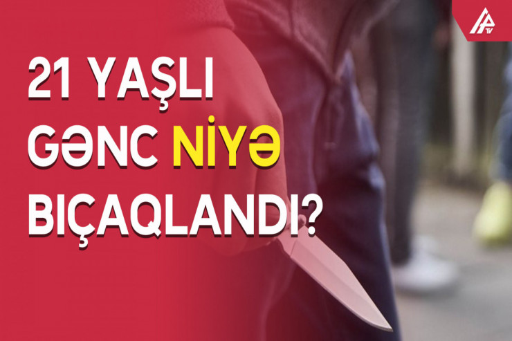 Qonşusu gənci BIÇAQLADI 
