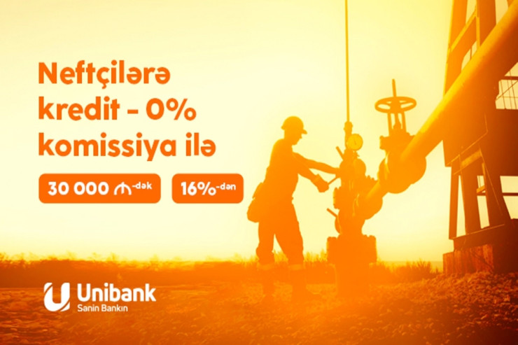 Unibank neft-qaz sənayesi işçiləri üçün krediti 0%  etdi ® 
