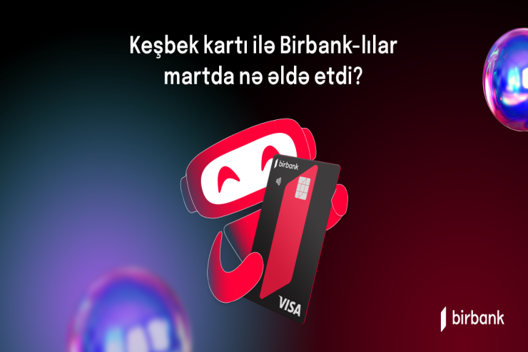 Birbank sahibləri mart ayında 5,4 milyon manat keşbek əldə ediblər