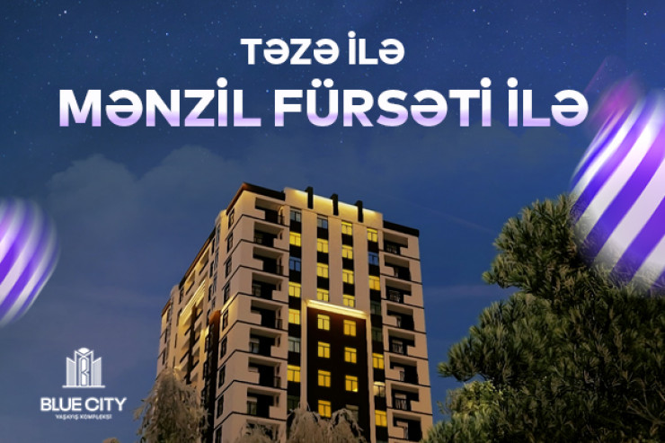 “Blue City”-də yeni ilə özəl möhtəşəm mənzil fürsətləri