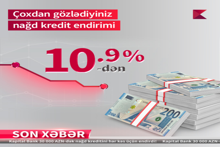 "Kapital Bank"dan nağd pul kreditini illik 10,9 faizlə əldə edin!