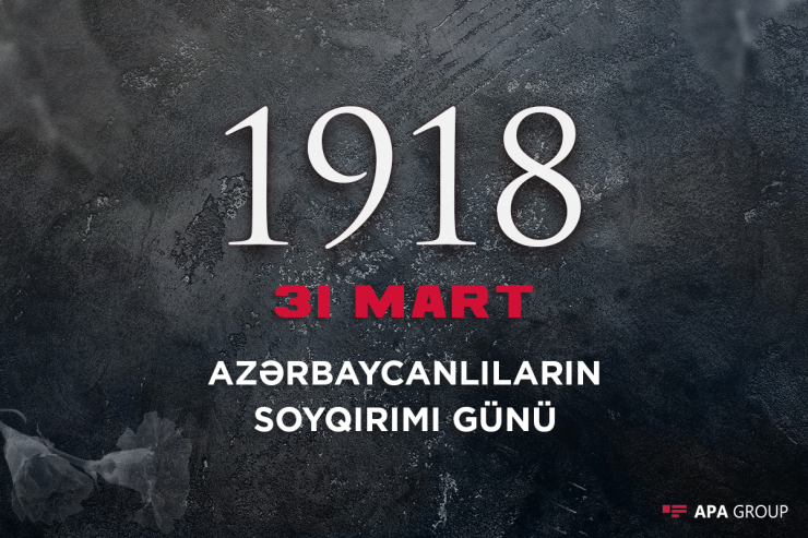 Ermənilərin azərbaycanlılara qarşı törətdiyi soyqırımdan 105 il ötür