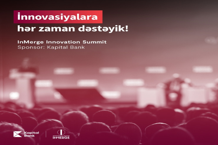 "​Kapital Bank"ın sponsorluğu ilə “InMerge Innovation Summit” keçiriləcək