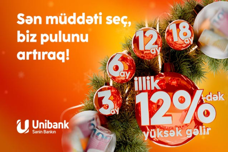 "Unibank"a 3-24 ay müddətinə əmanət qoy, yüksək gəlir qazan!