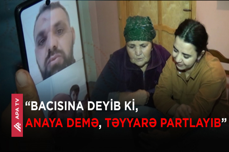 “Anaya demə, təyyarə partlayıb” – Balakənli ailədən VİDEO 