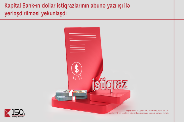 Kapital Bank-ın dollar istiqrazlarının abunə yazılışı ilə yerləşdirilməsi yekunlaşdı