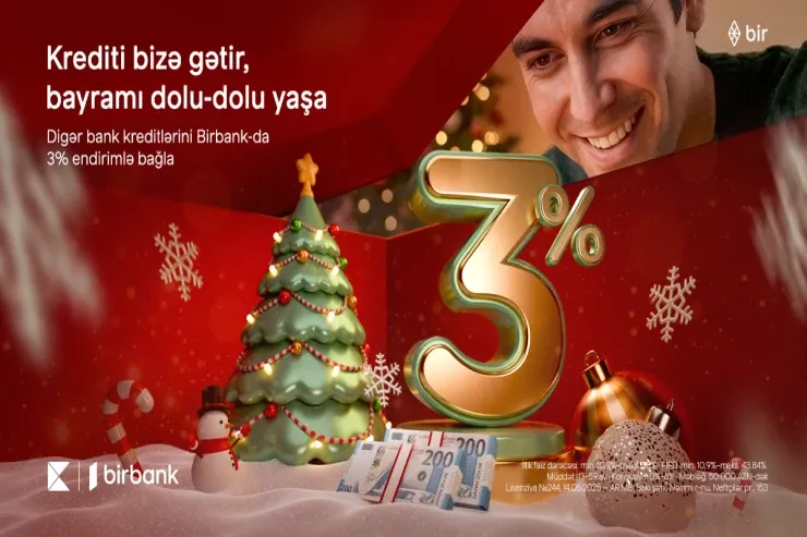 Kreditinizi "Birbank"a gətirin, 3 faiz Yeni il endirimi qazanın