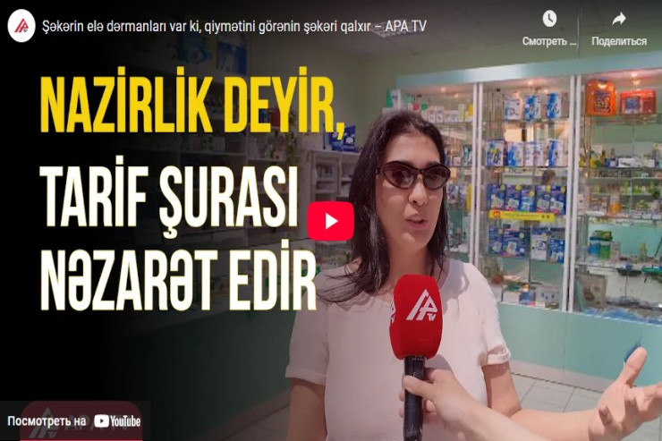 Şəkərin elə dərmanları var ki, qiymətini görənin şəkəri qalxır-VİDEO 