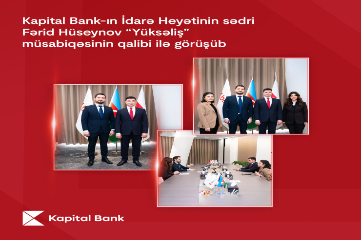 "Kapital Bank"ın İdarə Heyətinin sədri Fərid Hüseynov “Yüksəliş” müsabiqəsinin qalibi ilə görüşüb