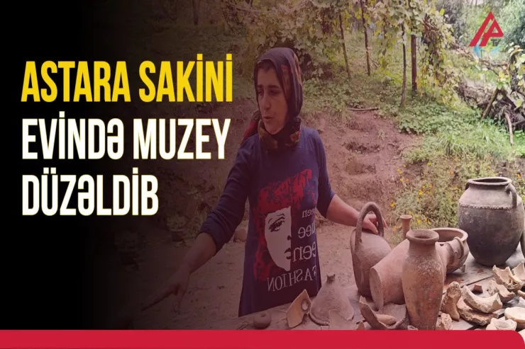 Astara sakini evində muzey  düzəltdi -VİDEO 