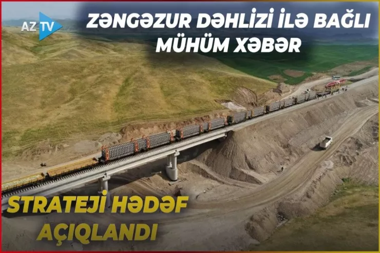 Zəngəzur dəhlizi ilə bağlı MÜHÜM XƏBƏR  -VİDEO 