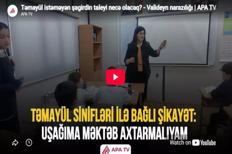 Təmayül istəməyən şagirdin taleyi necə olacaq? - Valideyn narazılığı -VİDEO 