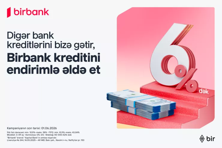 "Kreditinizi Birbank"a gətirin, 6 faizədək endirim qazanın