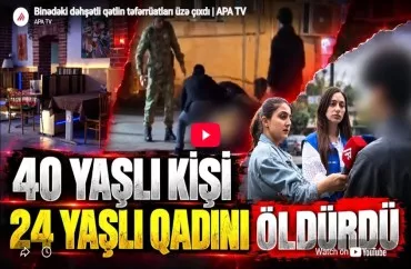 Binədəki dəhşətli qətlin təfərrüatları üzə çıxdı -VİDEO