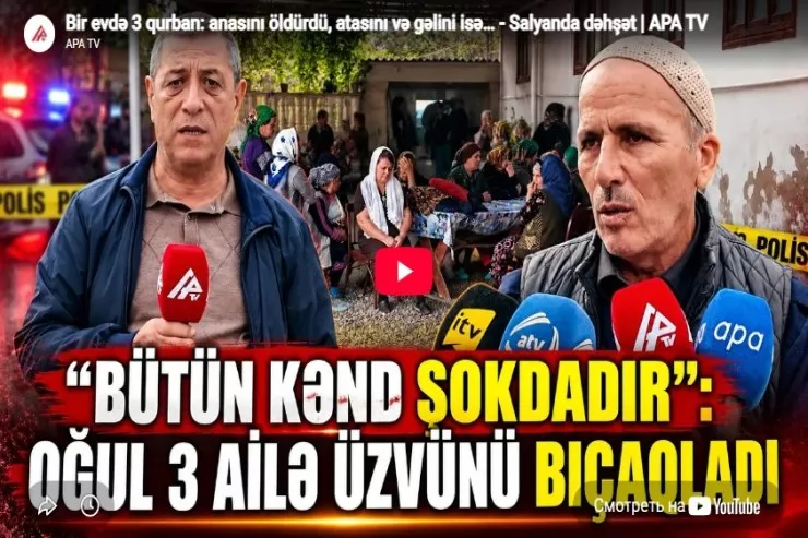 Salyanda bir evdə 3 qurban:  anasını öldürdü, atasını və gəlini isə…-VİDEO 