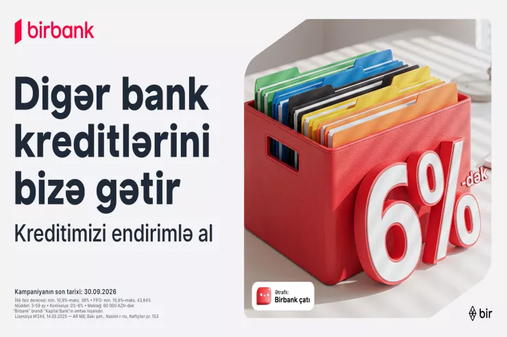 Kreditinizi Birbank-a gətirin 80 000 manatadək məbləği 6%-dək güzəştlə əldə edin